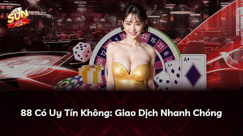 88 Có Uy Tín Không: Giao Dịch Nhanh Chóng