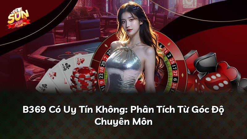 B369 Có Uy Tín Không: Phân Tích Từ Góc Độ Chuyên Môn