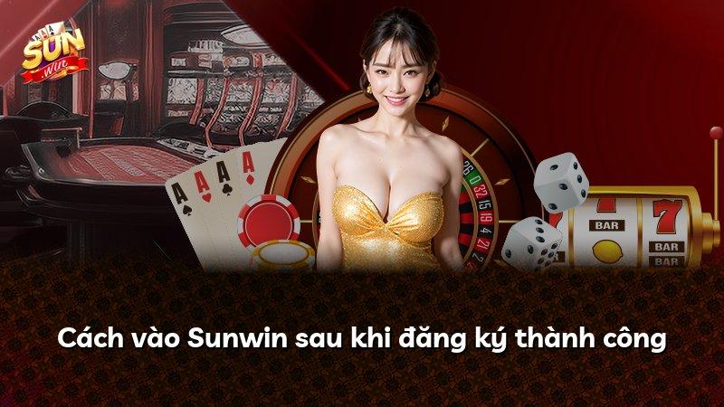 Cách vào Sunwin sau khi đăng ký thành công