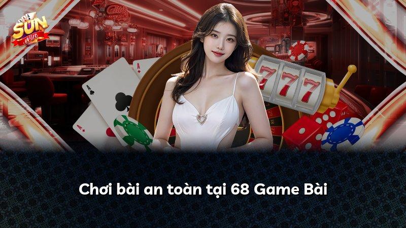 Chơi bài an toàn tại 68 Game Bài