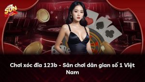 Chơi xóc đĩa 123b – Sân chơi dân gian số 1 Việt Nam