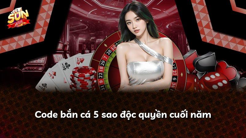 Code bắn cá 5 sao độc quyền cuối năm