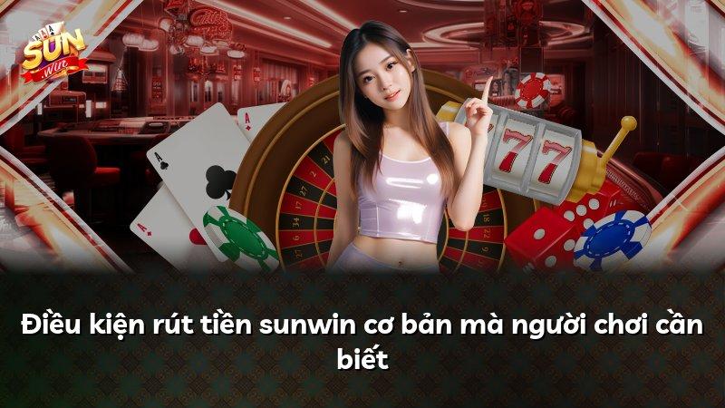 Điều kiện rút tiền sunwin cơ bản mà người chơi cần biết