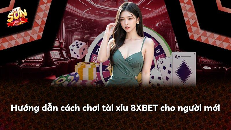 Hướng dẫn cách chơi tài xỉu 8XBET cho người mới