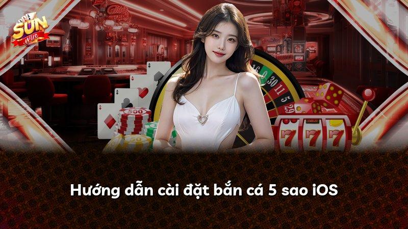 Hướng dẫn cài đặt bắn cá 5 sao iOS