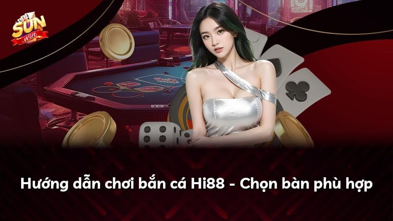 Hướng dẫn chơi bắn cá Hi88 - Chọn bàn phù hợp
