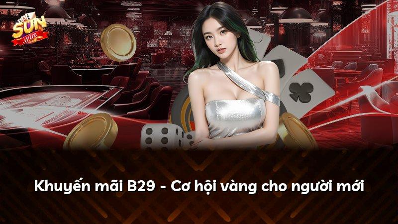 Khuyến mãi B29 - Cơ hội vàng cho người mới