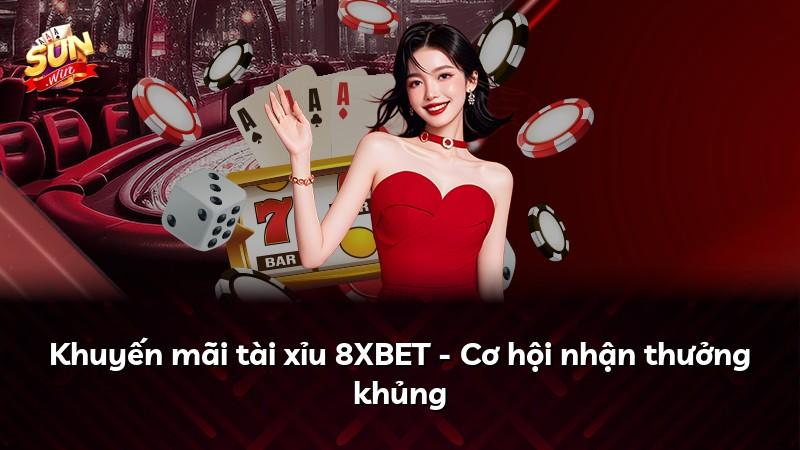Khuyến mãi tài xỉu 8XBET - Cơ hội nhận thưởng khủng