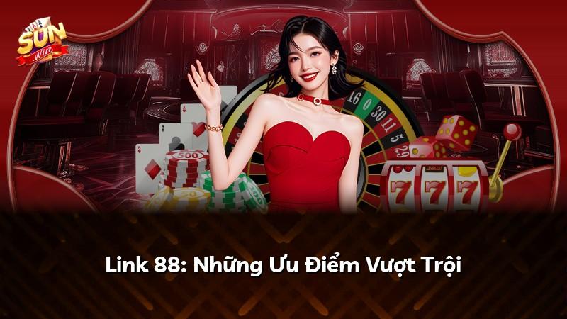 Link 88: Những Ưu Điểm Vượt Trội
