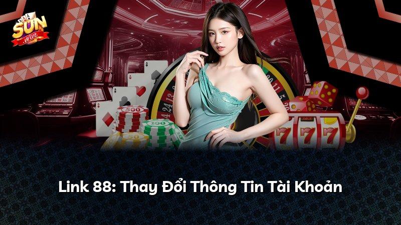 Link 88: Thay Đổi Thông Tin Tài Khoản