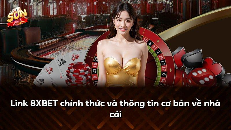 Link 8XBET chính thức và thông tin cơ bản về nhà cái