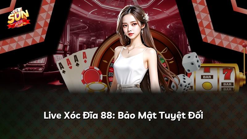 Live Xóc Đĩa 88: Bảo Mật Tuyệt Đối