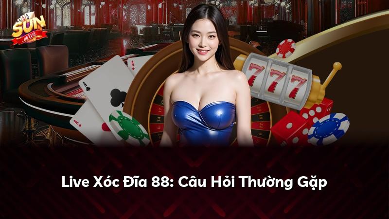 Live Xóc Đĩa 88: Câu Hỏi Thường Gặp
