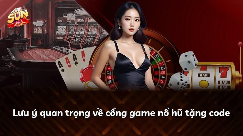Lưu ý quan trọng về cổng game nổ hũ tặng code