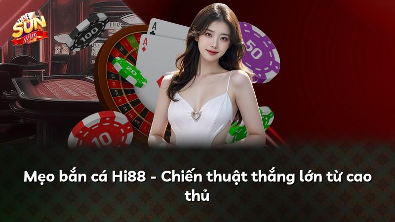 Mẹo bắn cá Hi88 - Chiến thuật thắng lớn từ cao thủ