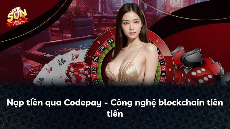 Nạp tiền qua Codepay - Công nghệ blockchain tiên tiến