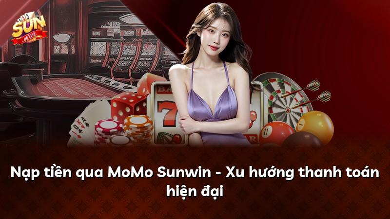 Nạp tiền qua MoMo Sunwin - Xu hướng thanh toán hiện đại
