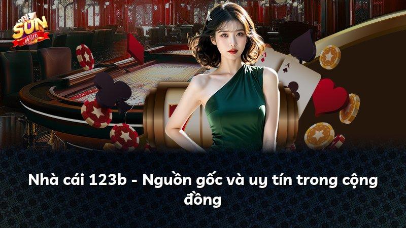 Nhà cái 123b - Nguồn gốc và uy tín trong cộng đồng