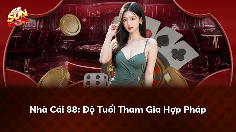 Nhà Cái 88: Độ Tuổi Tham Gia Hợp Pháp