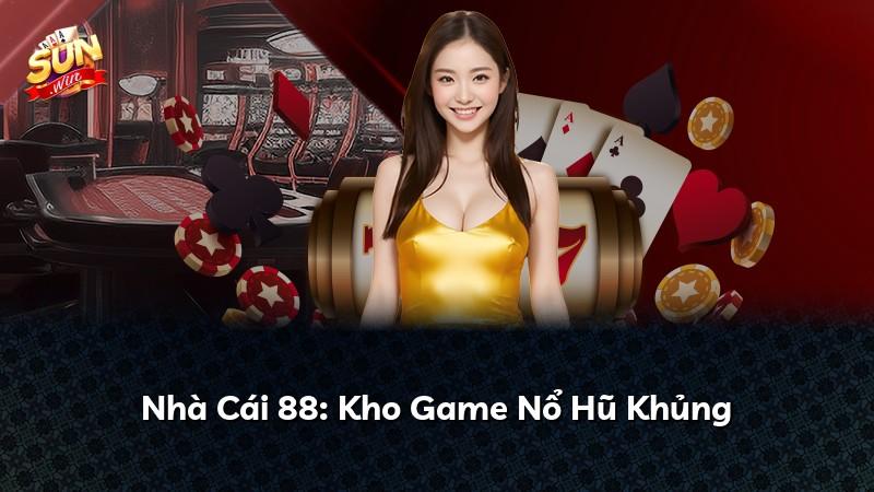 Nhà Cái 88: Kho Game Nổ Hũ Khủng