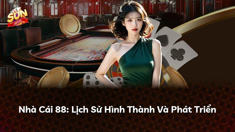 Nhà Cái 88: Lịch Sử Hình Thành Và Phát Triển