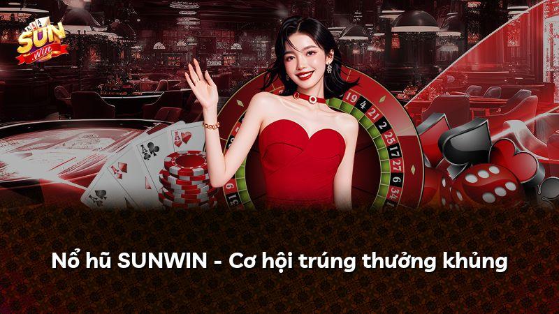 Nổ hũ SUNWIN - Cơ hội trúng thưởng khủng