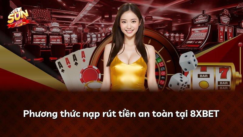 Phương thức nạp rút tiền an toàn tại 8XBET