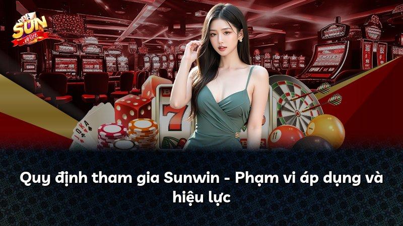 Quy định tham gia Sunwin - Phạm vi áp dụng và hiệu lực