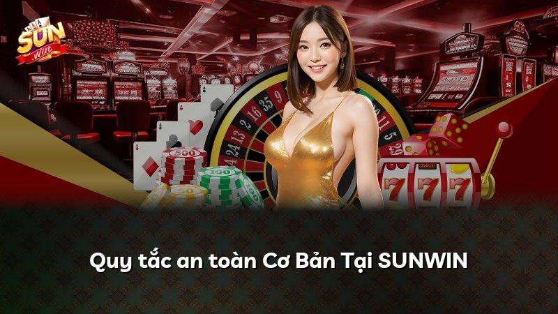 Quy tắc an toàn Cơ Bản Tại SUNWIN