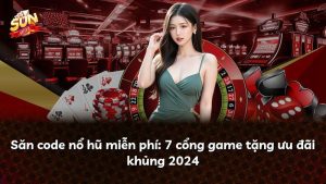 Săn code nổ hũ miễn phí: 7 cổng game tặng ưu đãi khủng 2024