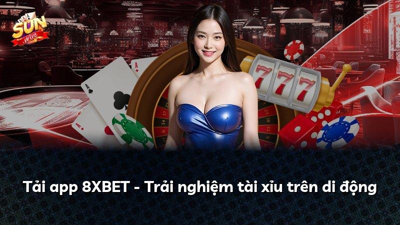 Tải app 8XBET - Trải nghiệm tài xỉu trên di động