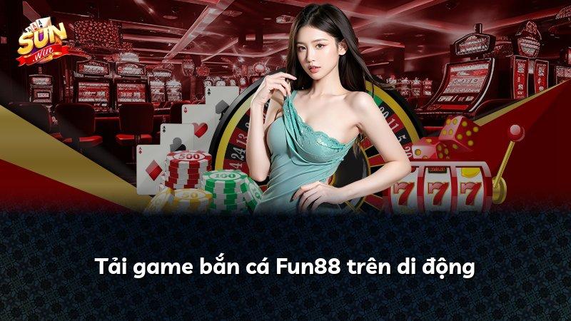Tải game bắn cá Fun88 trên di động