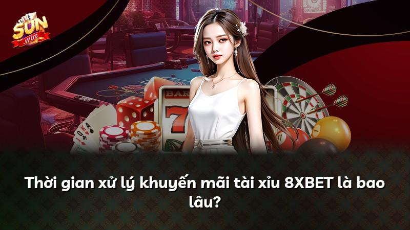 Thời gian xử lý khuyến mãi tài xỉu 8XBET là bao lâu?