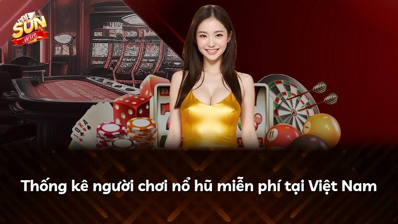 Thống kê người chơi nổ hũ miễn phí tại Việt Nam