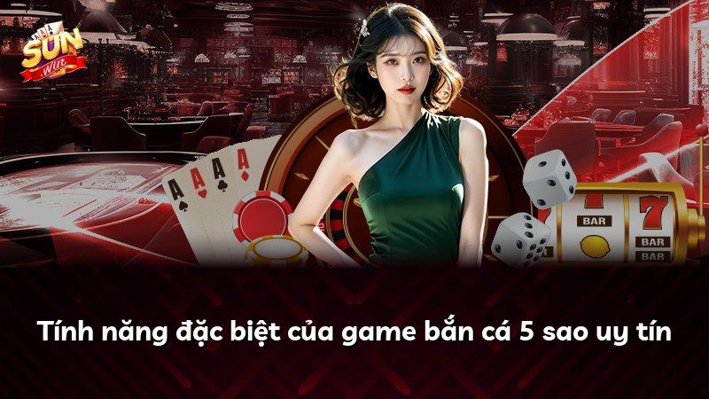 Tính năng đặc biệt của game bắn cá 5 sao uy tín