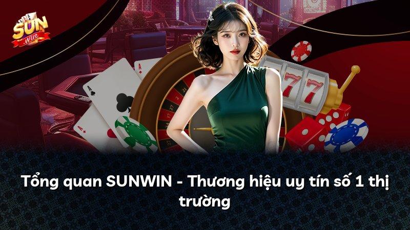 Tổng quan SUNWIN - Thương hiệu uy tín số 1 thị trường