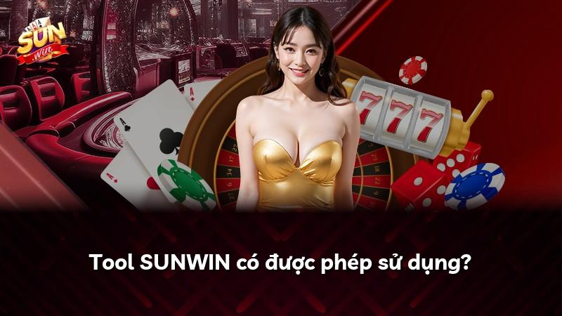 Tool SUNWIN có được phép sử dụng?