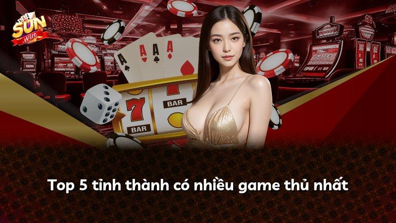 Top 5 tỉnh thành có nhiều game thủ nhất