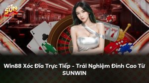 Win88 Xóc Đĩa Trực Tiếp – Trải Nghiệm Đỉnh Cao Từ SUNWIN
